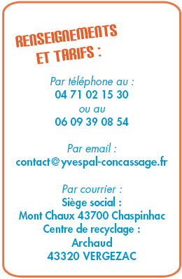 Par téléphone au : 
04 71 02 15 30 
ou au 
06 09 39 08 54

Par email : 
pal-yves@orange.fr

Par courrier :
Siège social :
Mont Chaux 43700 Chaspinhac
Centre de recyclage :
Archaud 
43320 VERGEZAC